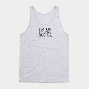 I'm Ok You're Not Ok Tank Top